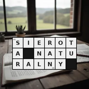 Hasło krzyżówkowe chłopiec którego oboje rodzice zmarli forma rzadsza - sierota naturalny – rozwiązanie, synonimy, podpowiedzi i definicje krzyżówkowe